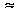 =